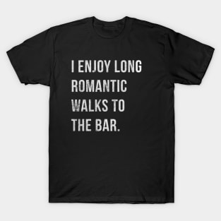 I Enjoy Romantic Walks To The Bar T-Shirt